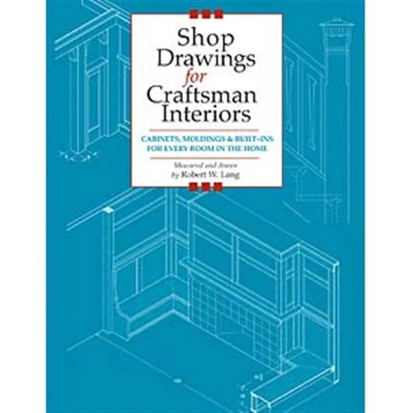 Shop Drawings for Craftsman Interiors: Cabinets, Moldings and Built-Ins for Every Room in the Home