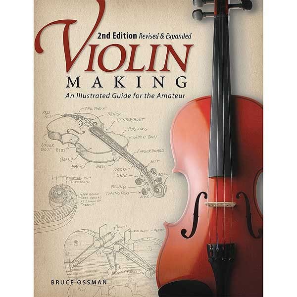 Violin Making: An Illustrated Guide for the Amateur, Second Edition Revised and Expanded