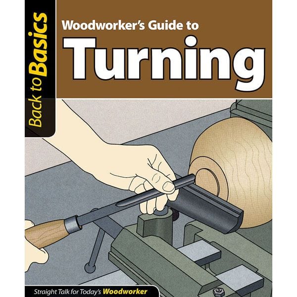 Woodworker's Guide to Turning (Back to Basics)